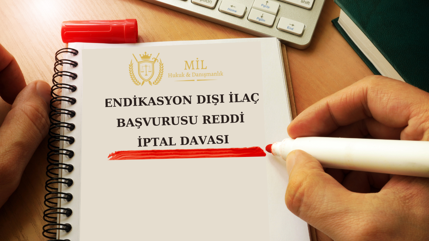 Endikasyon Dışı İlaç Başvurusu Reddi İptal Davası