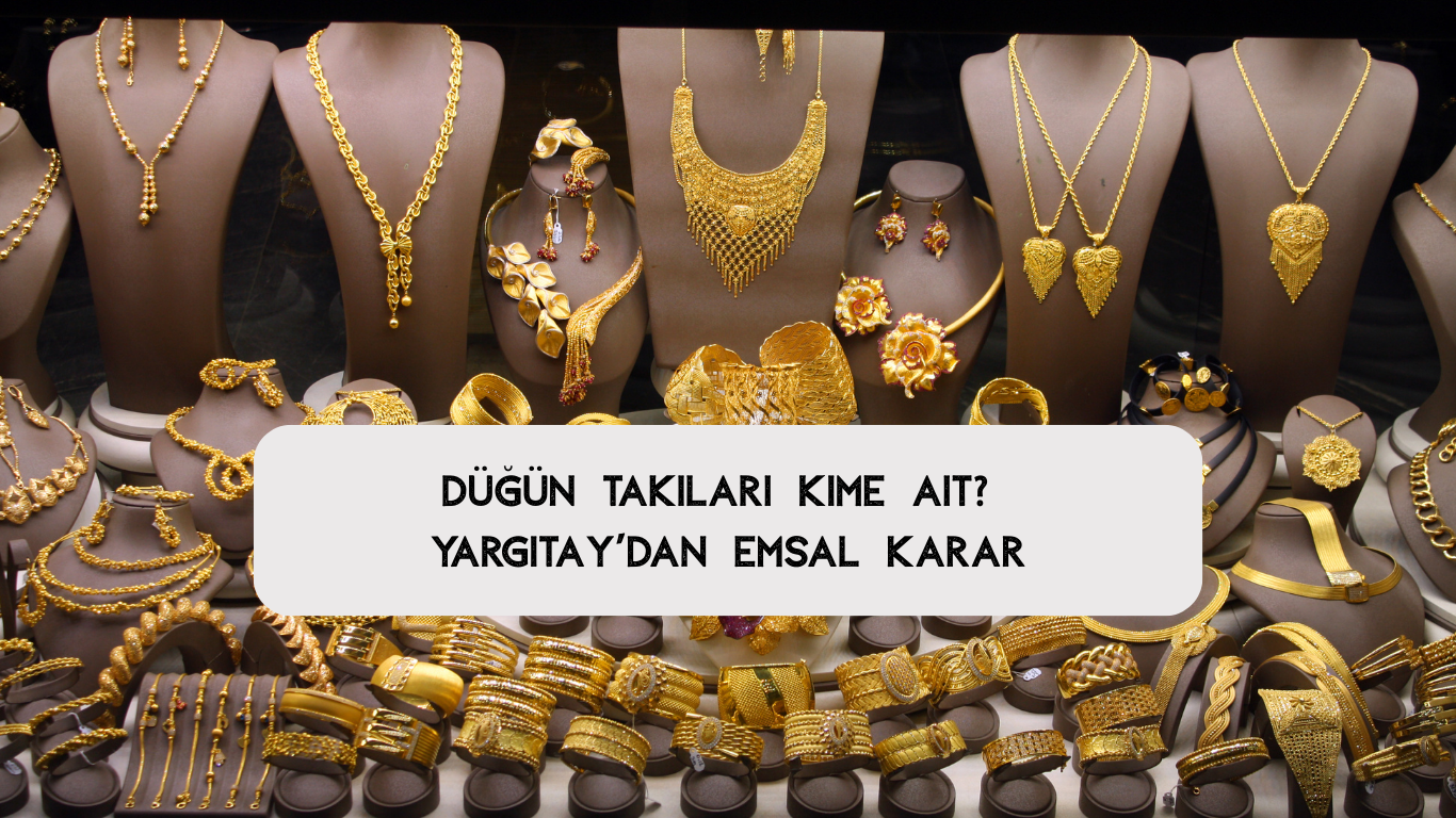 Düğün Takıları Kime Ait? Yargıtay’dan Emsal Karar