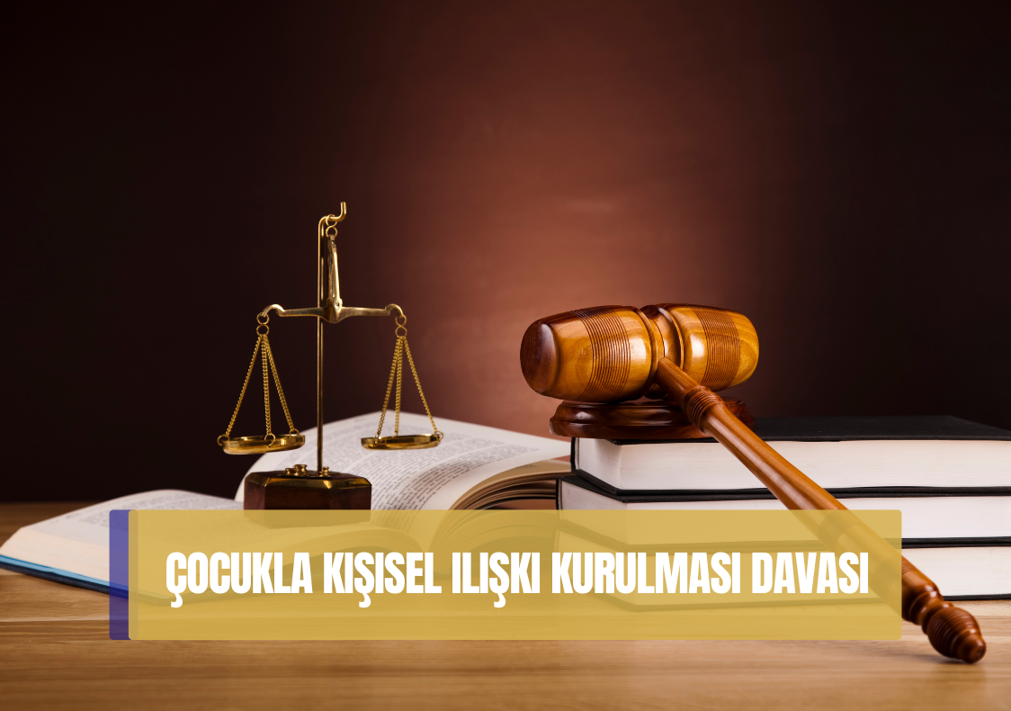 Çocukla Kişisel İlişki Kurulması Davası