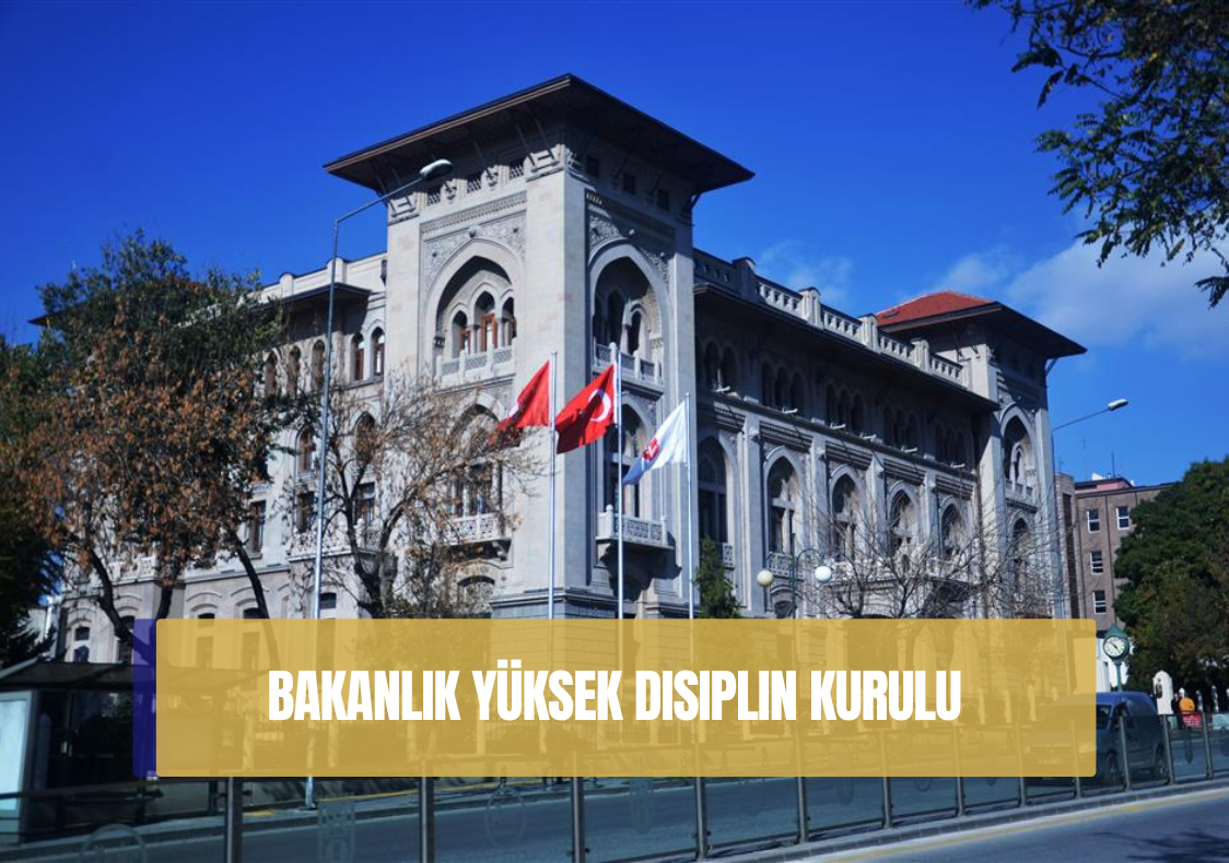 Bakanlık Yüksek Disiplin Kurulları (2025)