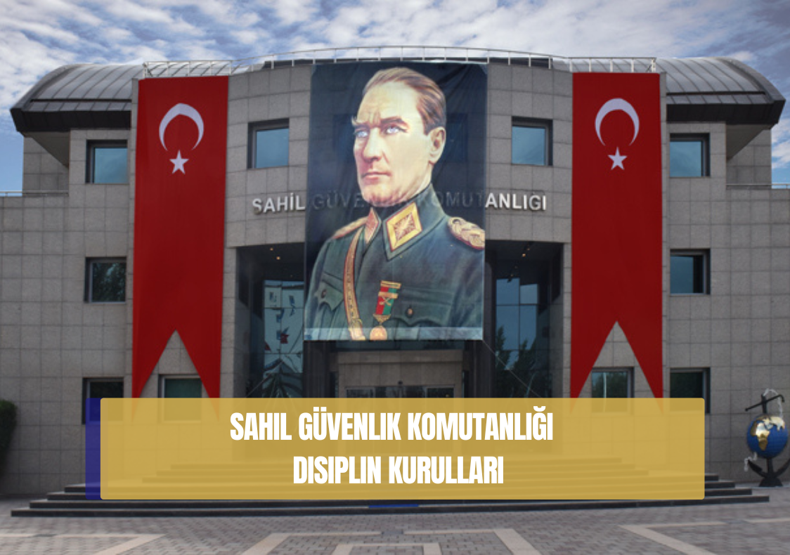 Sahil Güvenlik Komutanlığı Disiplin Kurulları (2025) 