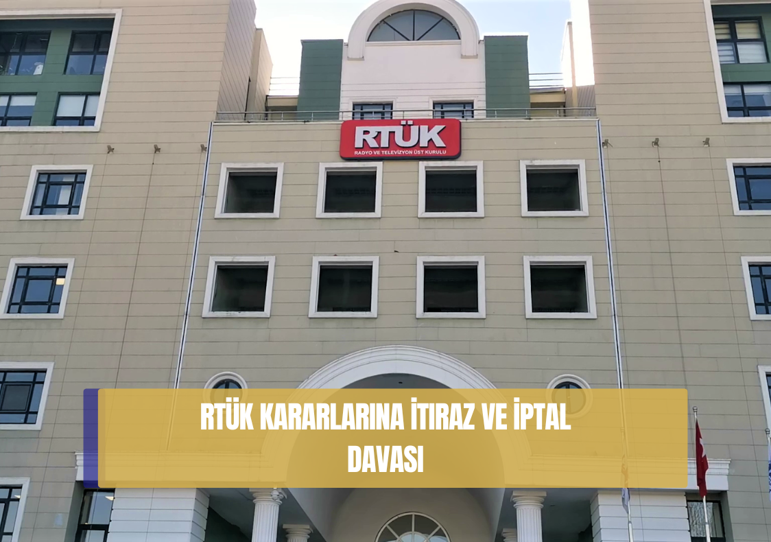 RTÜK Kararlarına İtiraz ve İptal Davası