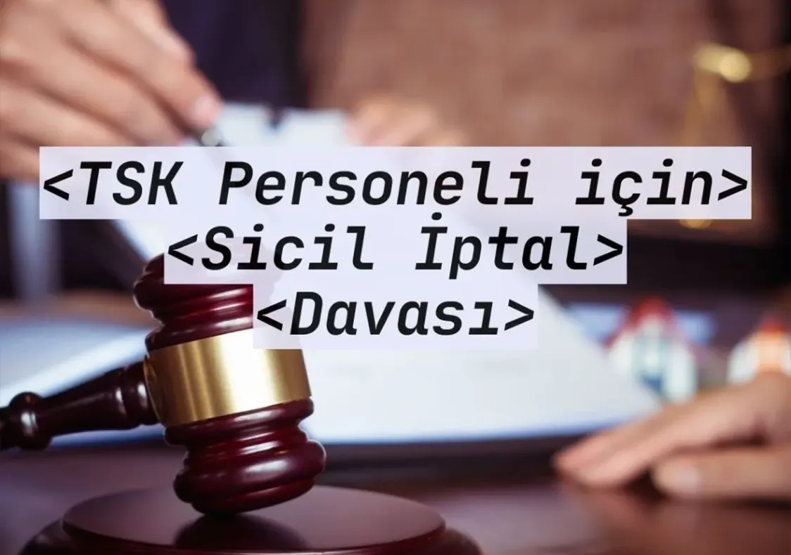 İdari Yargıda Jandarma ve TSK Personellerinin Sicil İptal Davaları