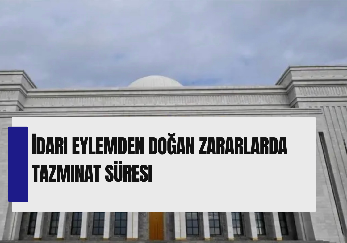 İdari Eylemden Doğan Zararlarda Tazminat Süresi