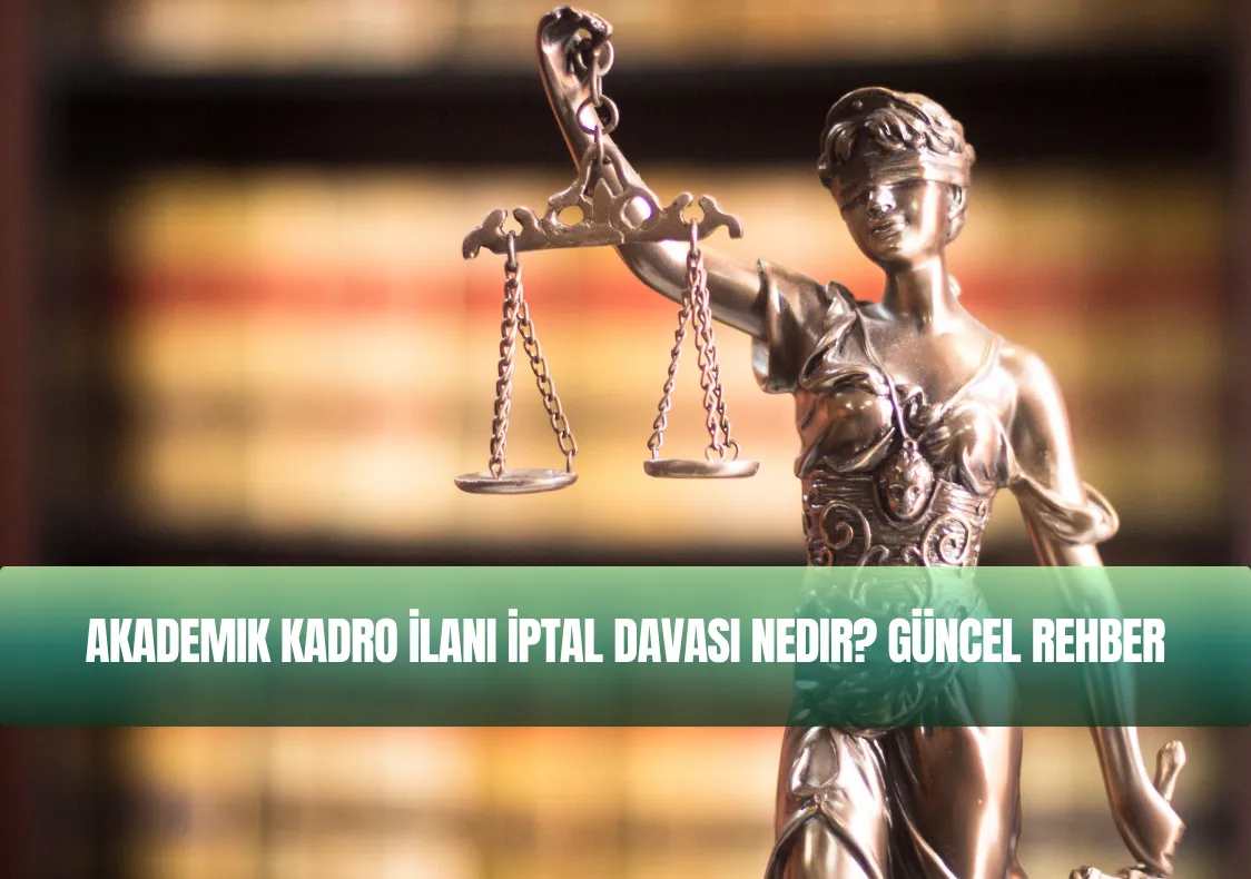 Akademik Kadro İlanı İptal Davası Nedir? Güncel Rehber
