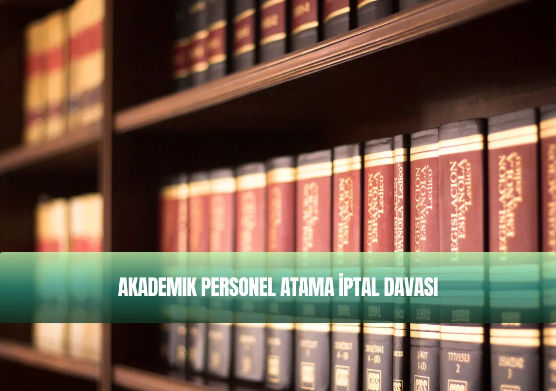 Akademik Personel Atama İptal Davası Nedir? Güncel Rehber