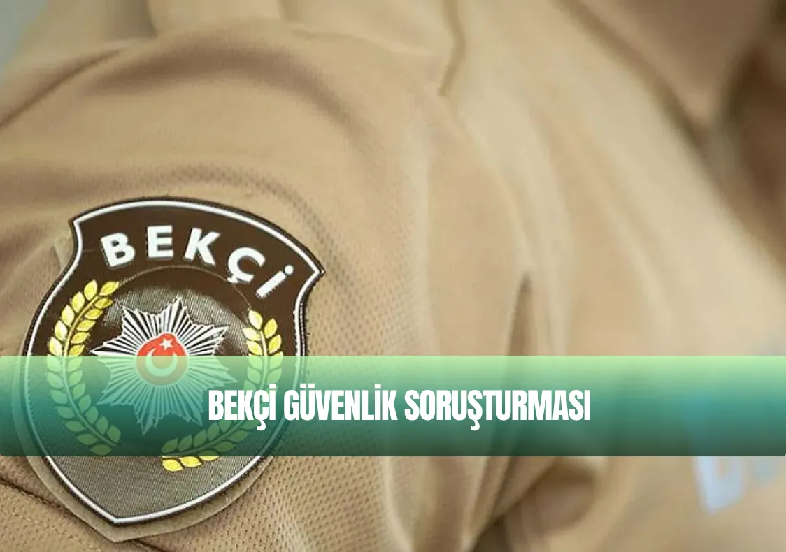 Bekçilik Güvenlik Soruşturmasında Nelere Bakılır