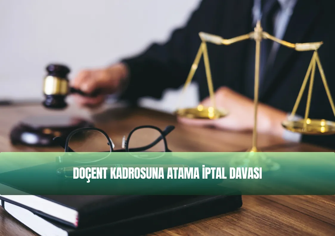 Doçent Kadrosuna Atama İptal Davası