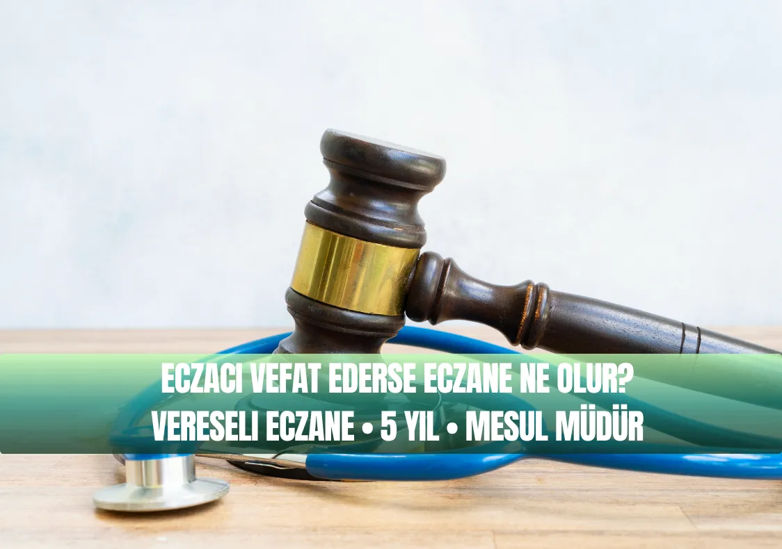 Eczacı Vefat Ederse Eczane Ne Olur? Vereseli Eczane
