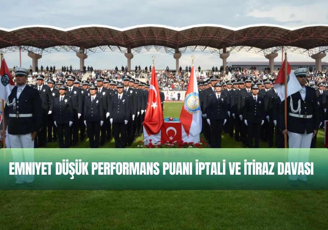Emniyet Düşük Performans Puanı İptali ve İtiraz Davası