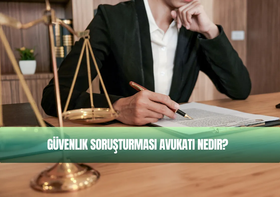 Güvenlik Soruşturması Avukatı