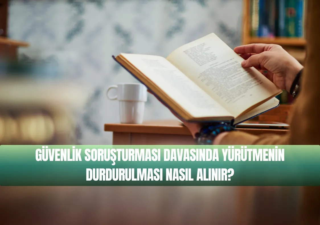 Güvenlik Soruşturması Yürütmenin Durdurulması