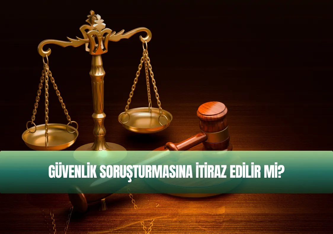Güvenlik Soruşturmasına İtiraz Edilir mi?