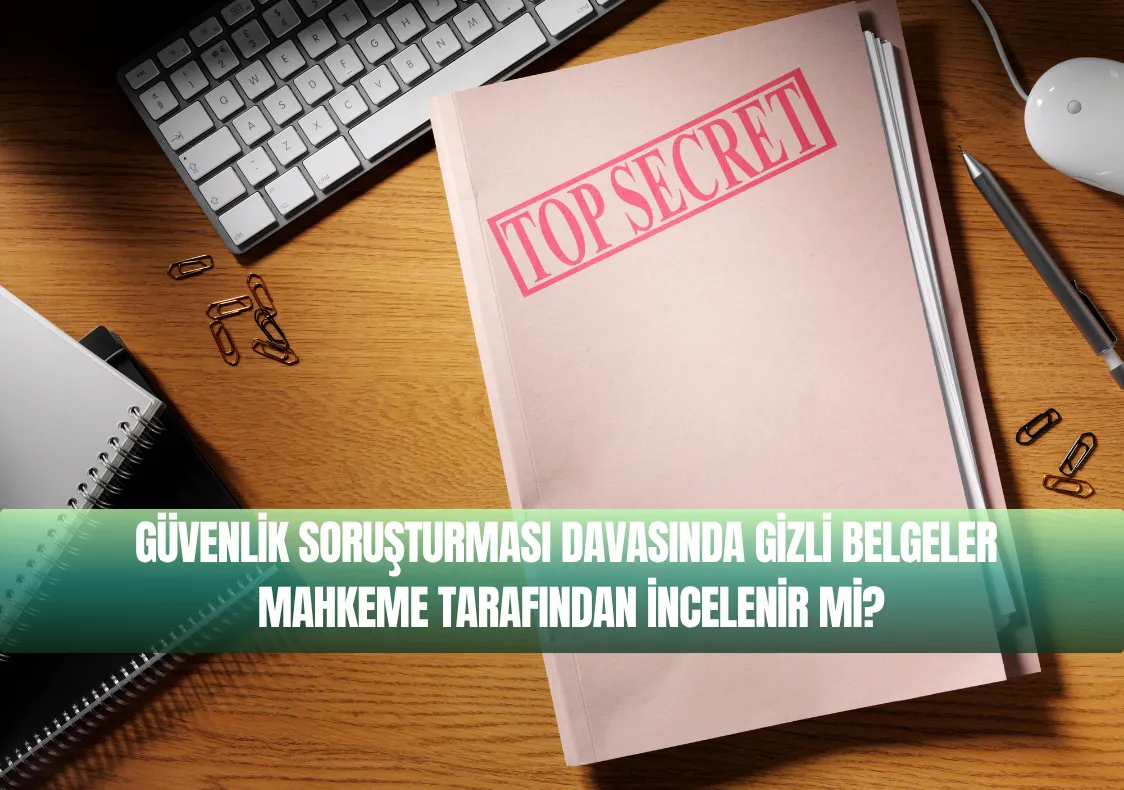 Güvenlik Soruşturmasında Gizli Belge İncelemesi
