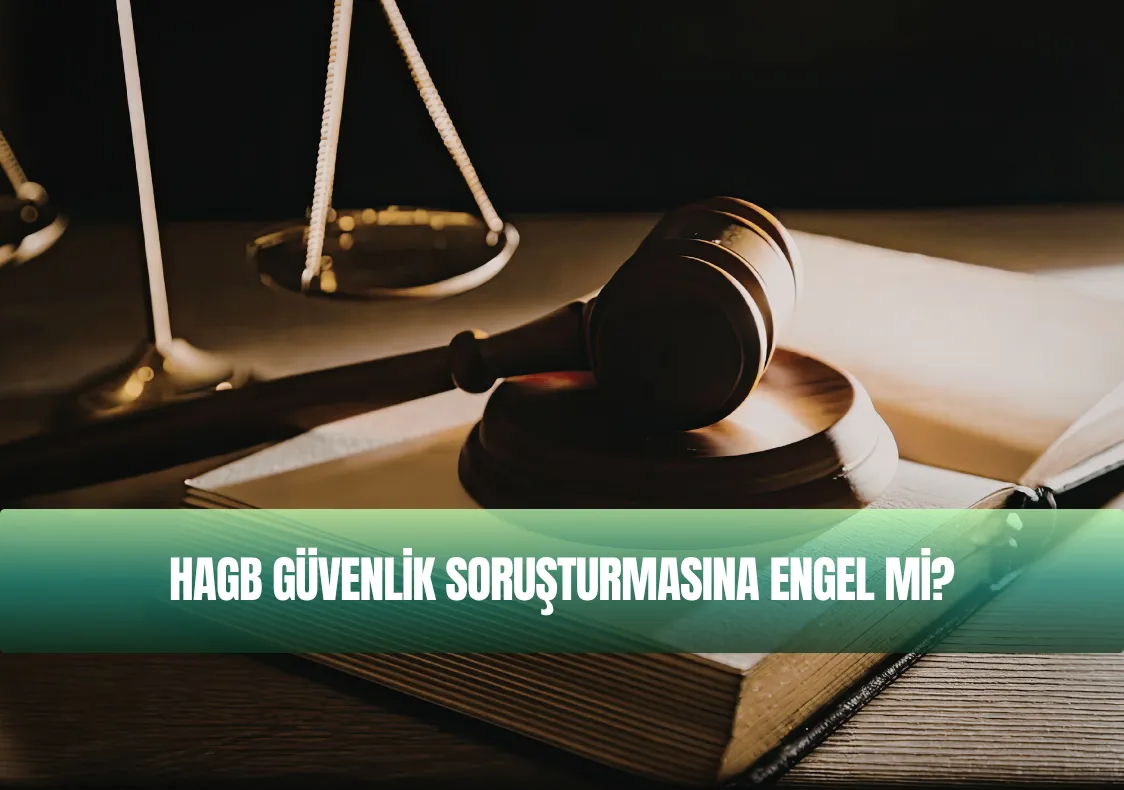 HAGB Güvenlik Soruşturmasına Engel mi? 