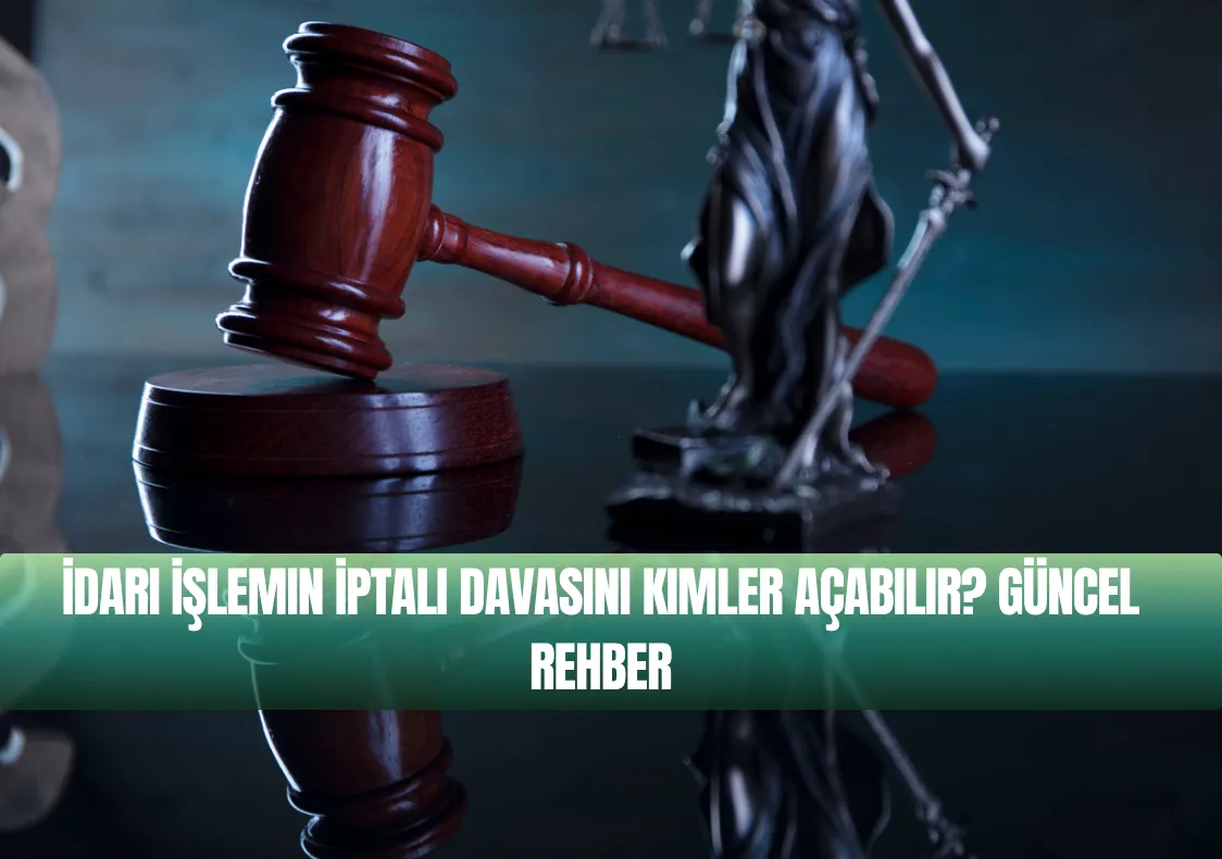 İdari İşlemin İptali Davasını Kimler Açabilir?