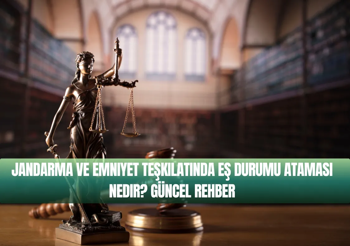 Jandarma ve Emniyet Teşkilatında Eş Durumu Ataması Nedir? Güncel Rehber