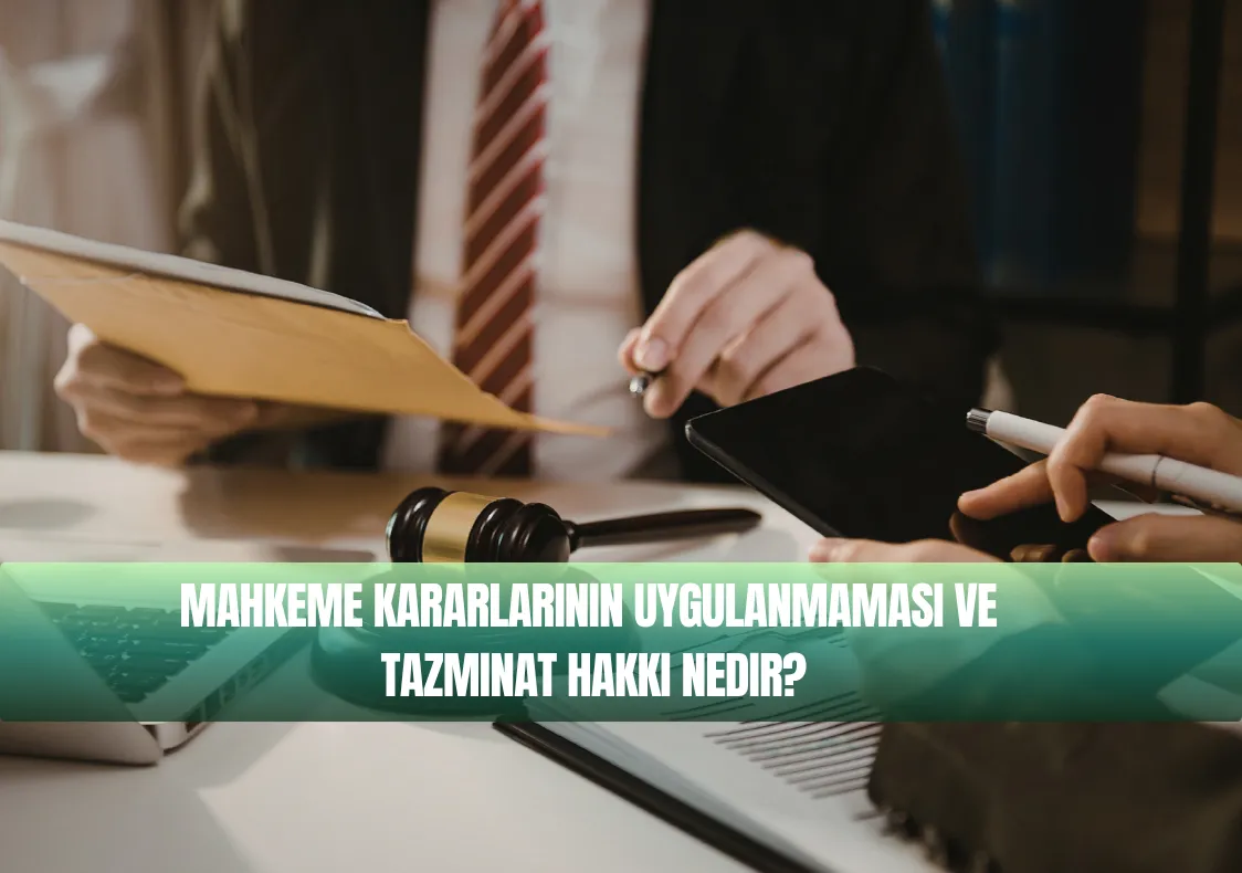 Mahkeme Kararlarının Uygulanmaması ve Tazminat Hakkı Nedir?