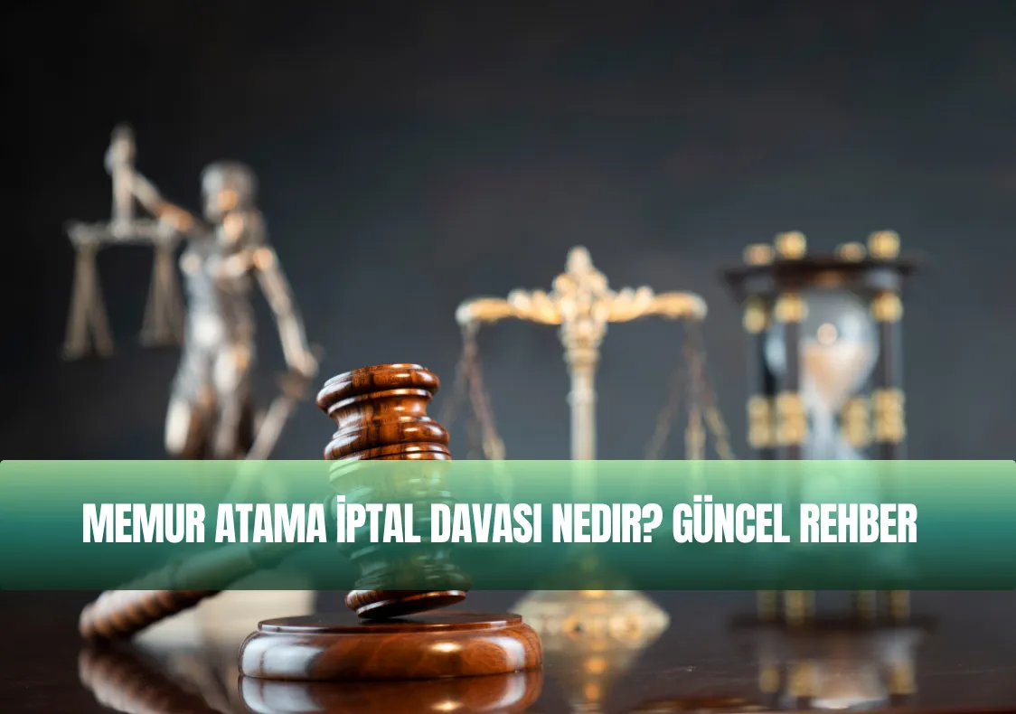Memur Atama İptal Davası Nedir? Güncel Rehber