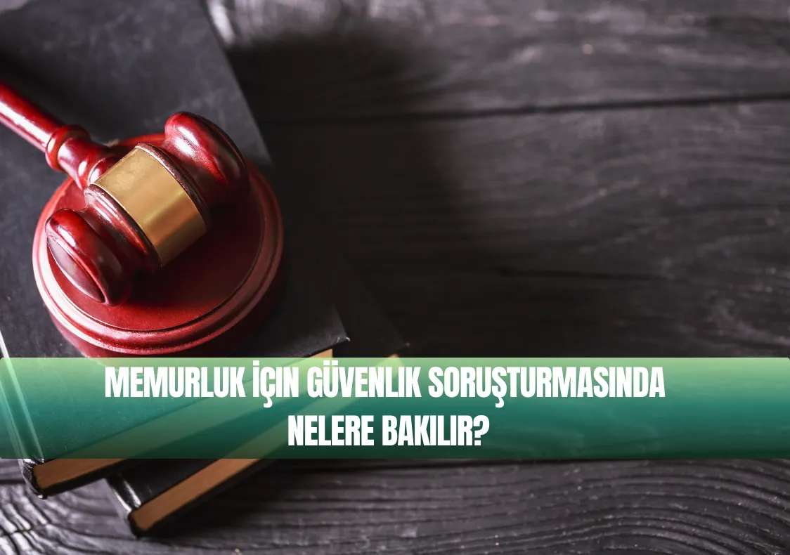 Memurluk İçin Güvenlik Soruşturmasında Nelere Bakılır?