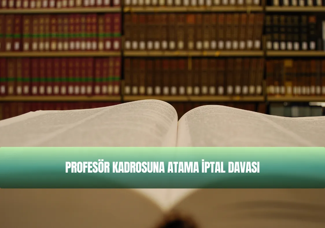 Profesör Kadrosuna Atama İptal Davası