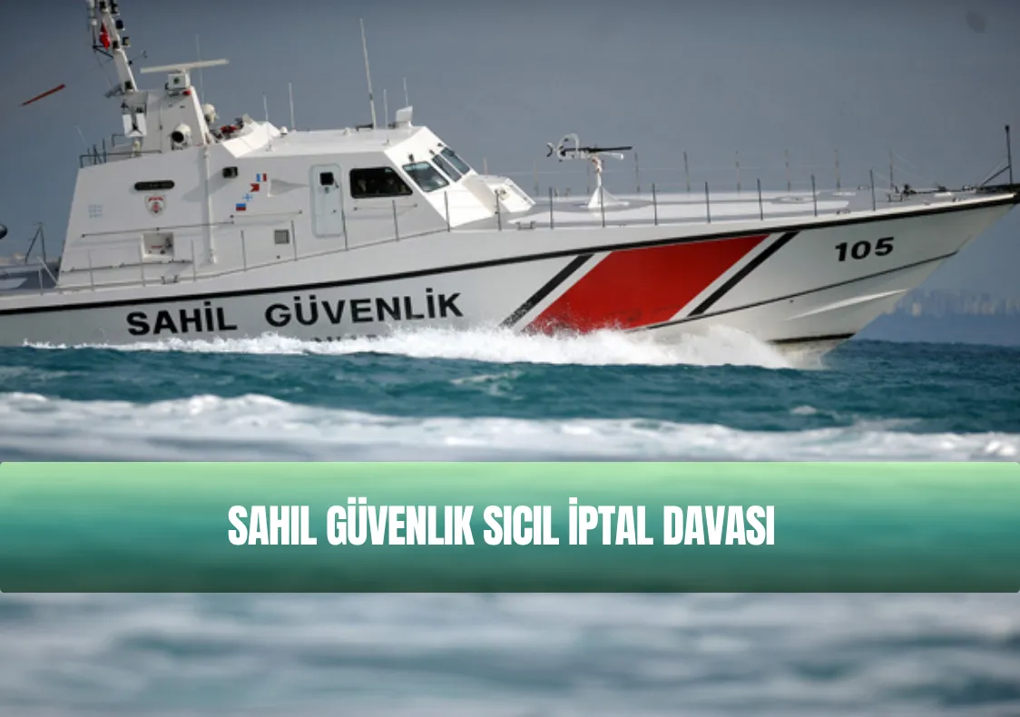 Sahil Güvenlik Sicil İptal Davası