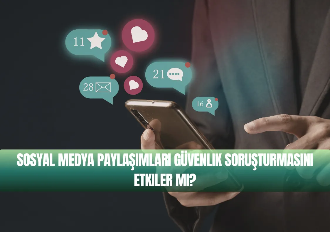 Sosyal Medya Paylaşımları Güvenlik Soruşturmasını Etkiler mi?