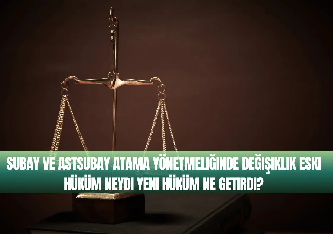 Subay ve Astsubay Atama Yönetmeliğinde Değişiklik Eski Hüküm Neydi Yeni Hüküm Ne Getirdi?