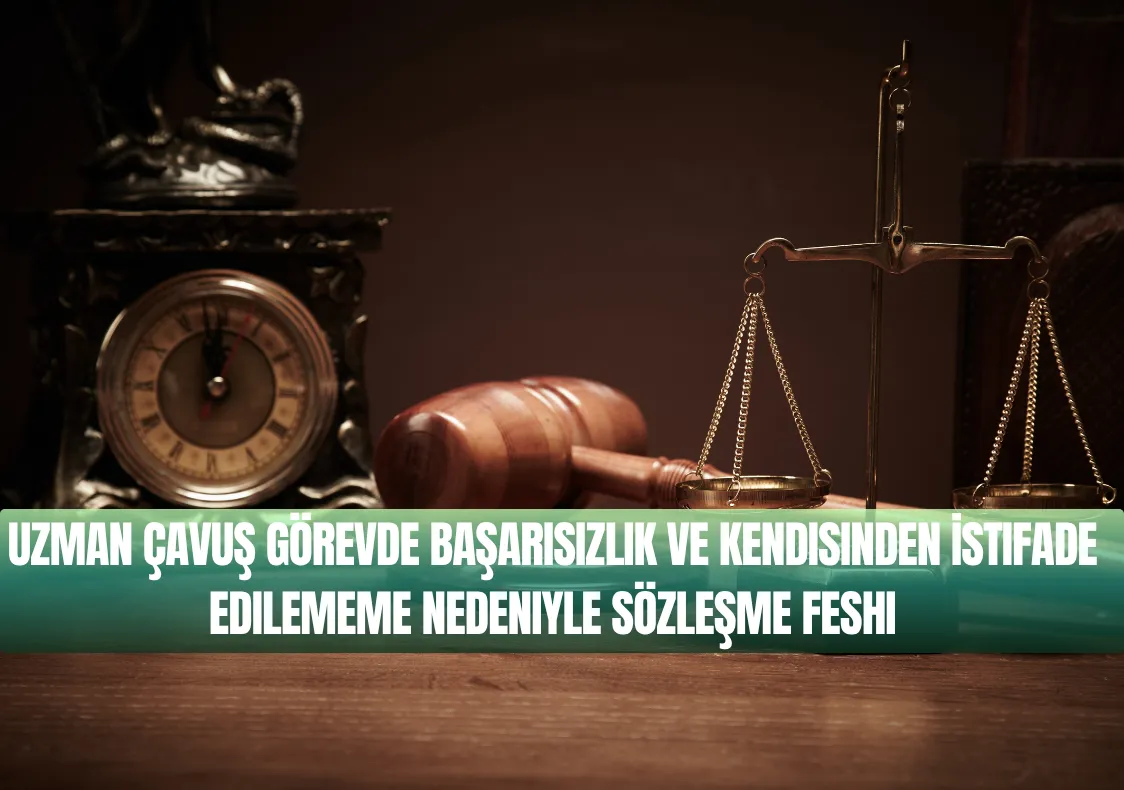 Uzman Çavuş Görevde Başarısızlık ve Kendisinden İstifade Edilememe Nedeniyle Sözleşme Feshi Nedir? Güncel Rehber
