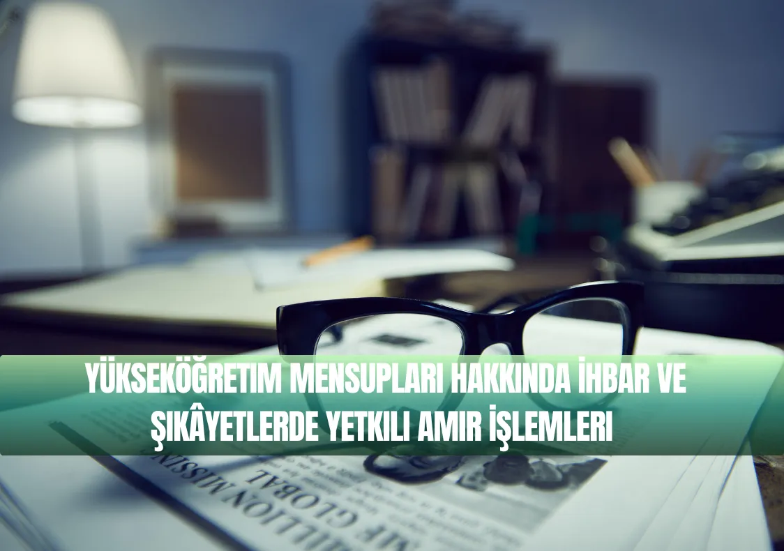 Yükseköğretim Mensupları Hakkında İhbar ve Şikâyetlerde Yetkili Amir İşlemleri 