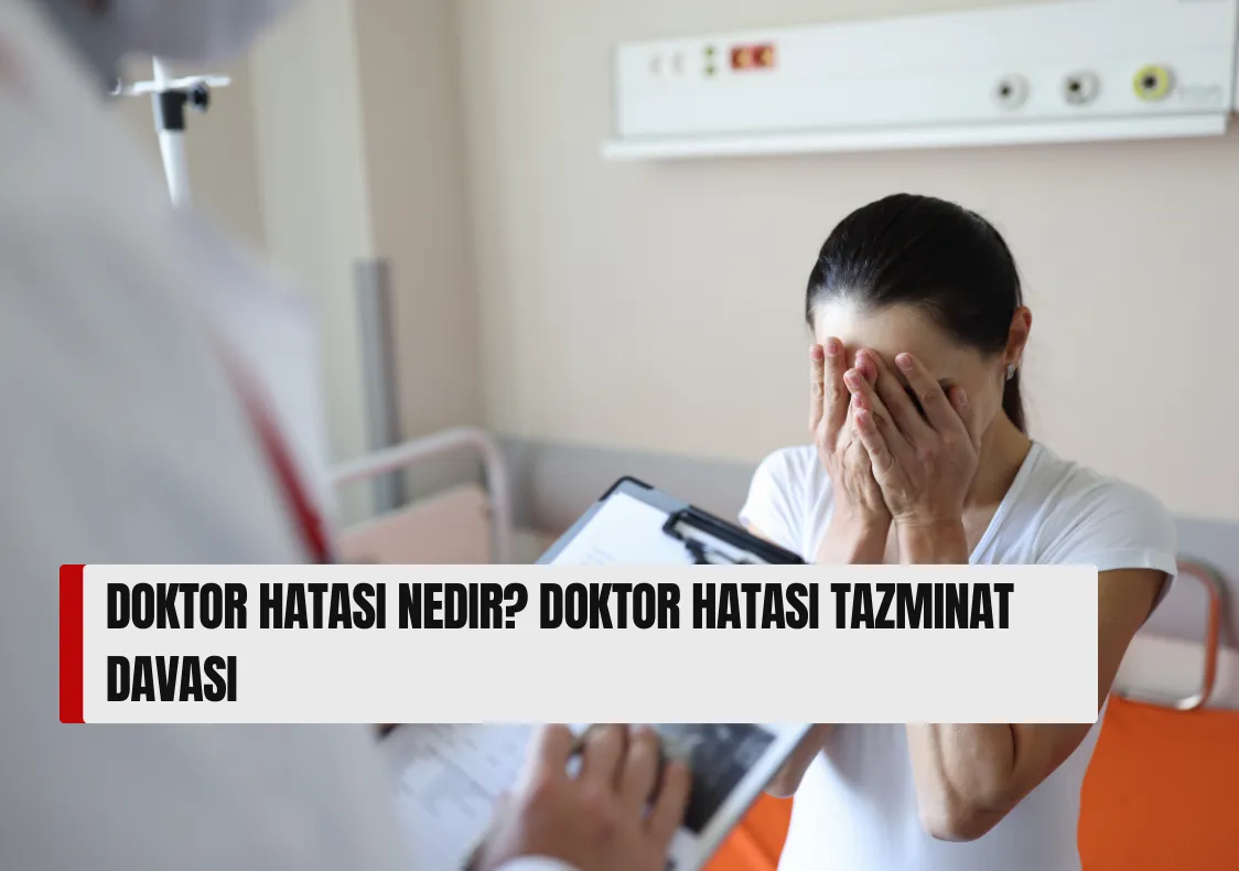 Doktor Hatası Nedir? Doktor Hatası Tazminat Davası