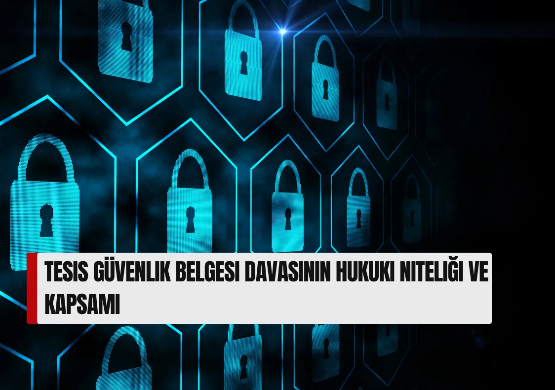Tesis Güvenlik Belgesi Davasının Hukuki Niteliği ve Kapsamı