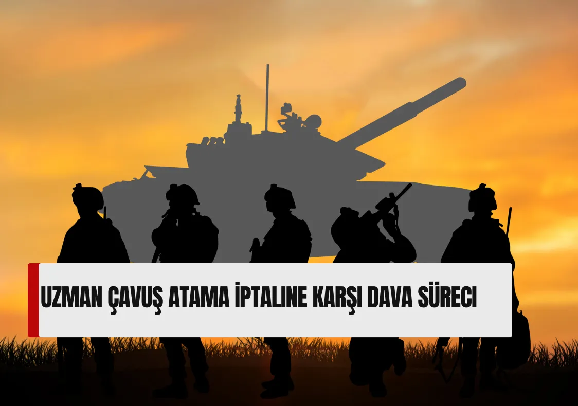 Uzman Çavuş Atama İptaline Karşı Dava Süreci